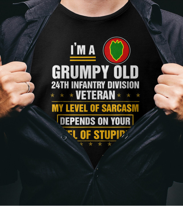 I'm A Grumpy Old 24th Infantry Division Veteran My Level Of Sarcasm Depends On Your Level Of Stupidity T-Shirt