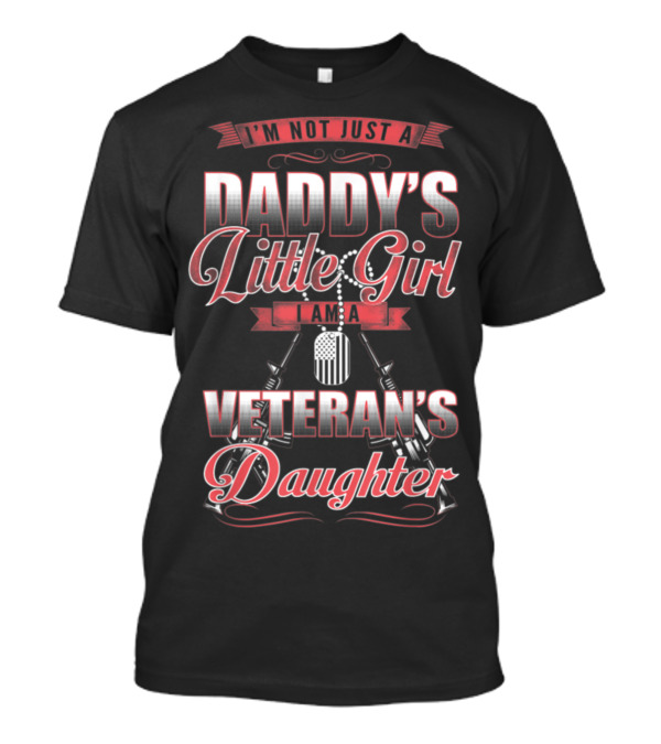 I'm Not Just A Daddy's Little Girl I Am A Veteran's Daughter T-Shirt