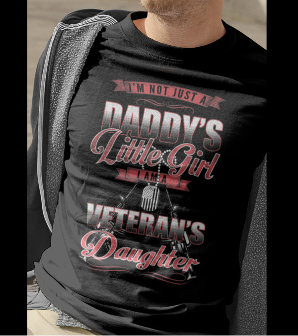 I'm Not Just A Daddy's Little Girl I Am A Veteran's Daughter T-Shirt