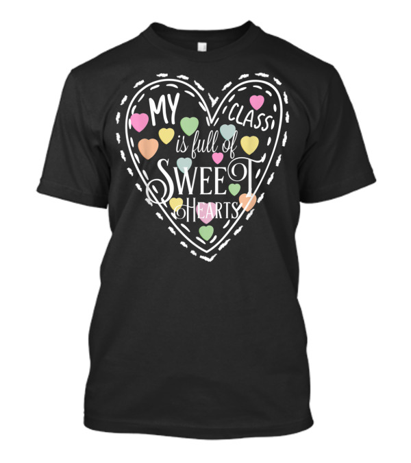 My Class Is Full Of Sweethearts Teacher And Students Valentines Day T-Shirt