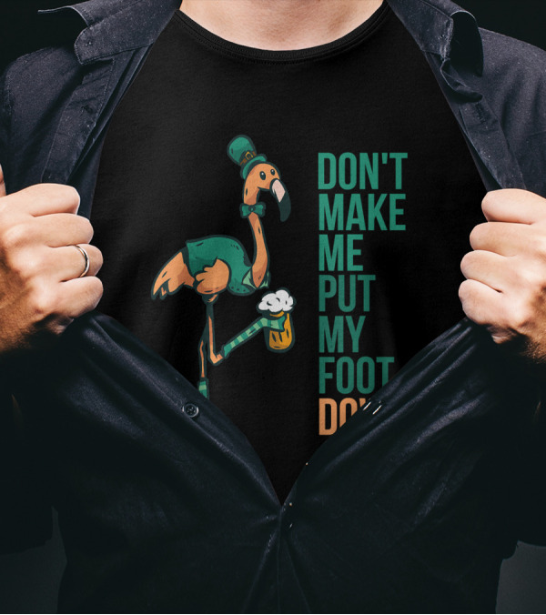 St. Patrick's Day Flamingo Don't Make Me Put My Foot Down T-Shirt