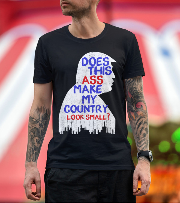 Premium T-Shirt: Does This Ass Make My Country Look Small T-Shirt Does This Ass Make My Country Look Small T-Shirt