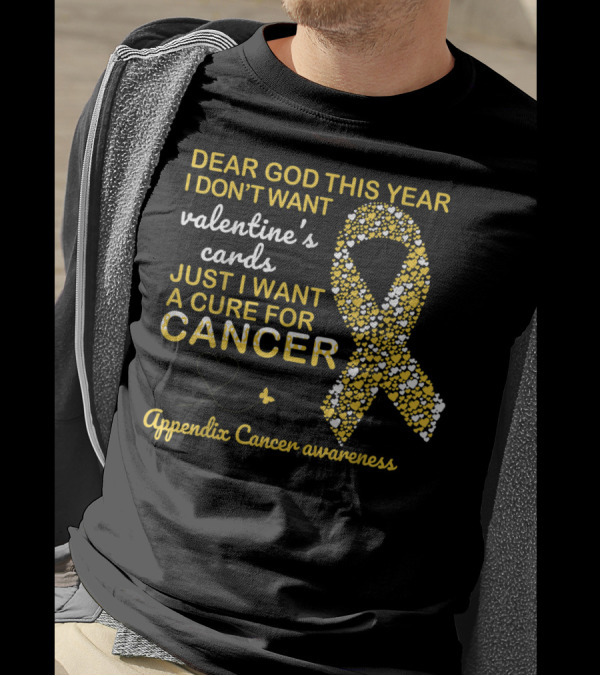 Dear God This Year I Don't Want Valentine's Cards Just I Want A Cure For Cancer Appendix Cancer Awareness T-Shirt