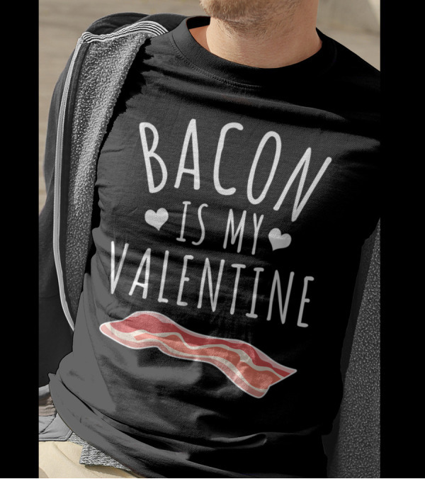 Bacon Is My Valentine With Hearts And Bacon Strip T-Shirt