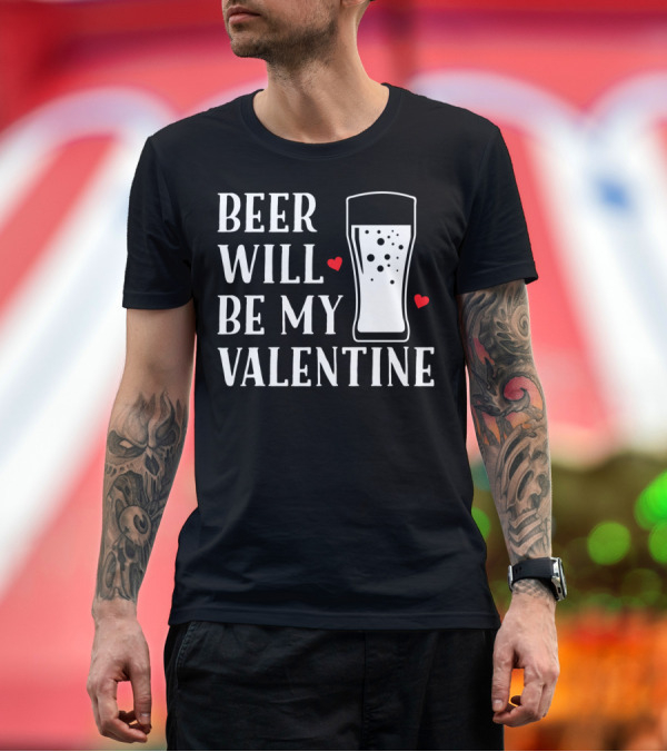 Premium T-Shirt: Beer Will Be My Valentine Pint Glass Hearts T-Shirt Beer Will Be My Valentine Pint Glass Hearts T-Shirt