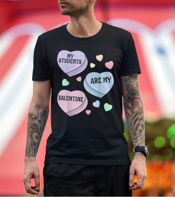 Premium T-Shirt: My Students Are My Valentine Hearts T-Shirt My Students Are My Valentine Hearts T-Shirt