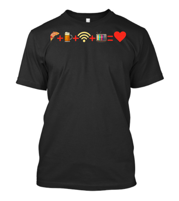 Pizza Plus Beer Plus Wifi Plus TV Equals My Love T-Shirt