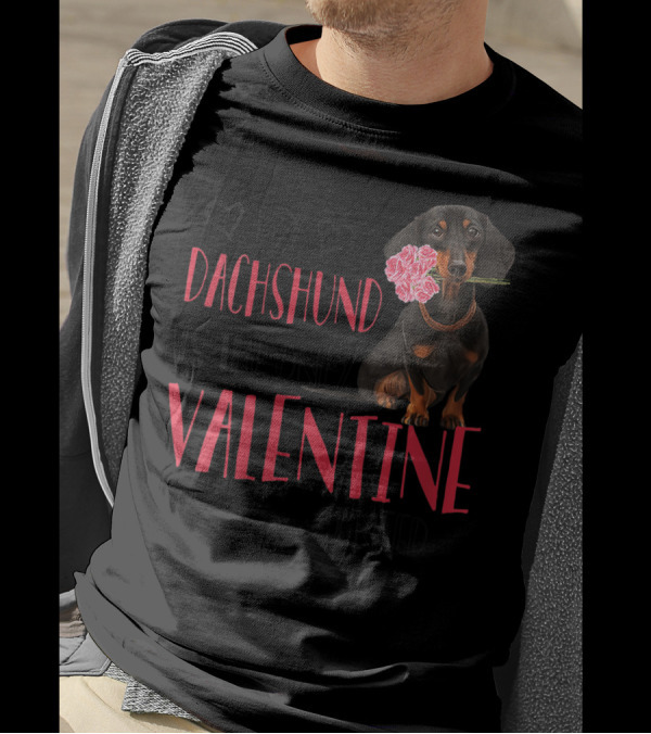 My Dachshund Is The Only Valentine I Need T-Shirt