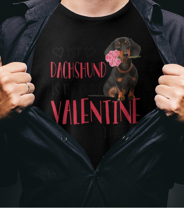 My Dachshund Is The Only Valentine I Need T-Shirt