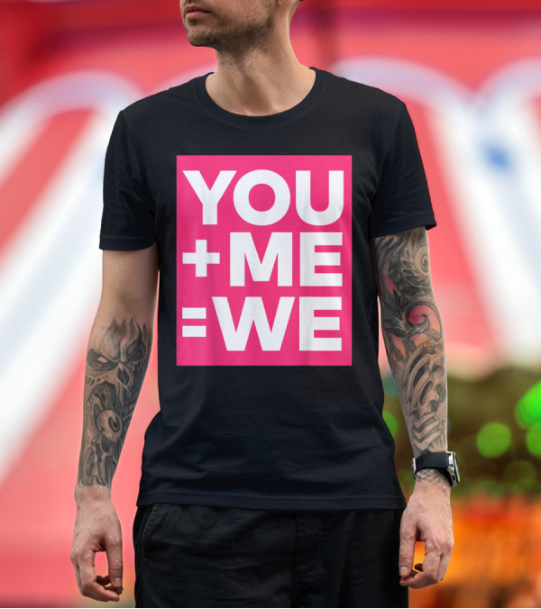 Premium T-Shirt: YOU + ME = WE T-Shirt YOU + ME = WE T-Shirt