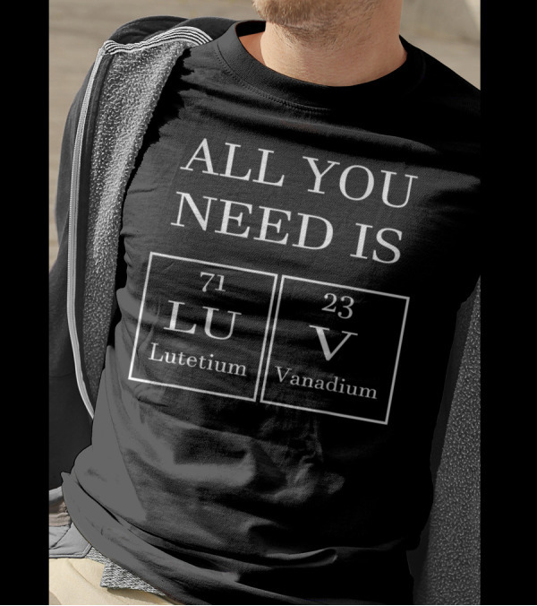 All You Need Is Luv With Periodic Elements Lutetium And Vanadium T-Shirt