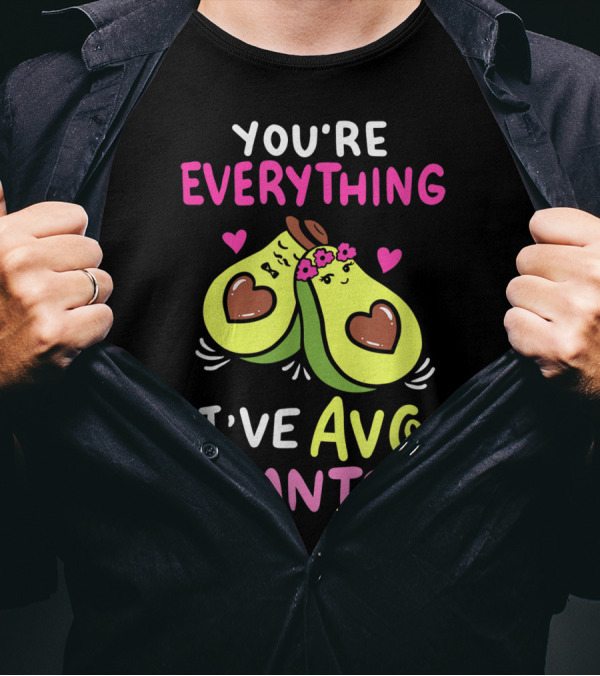 You're Everything I've Avo Wanted Avocado Couple Hearts T-Shirt