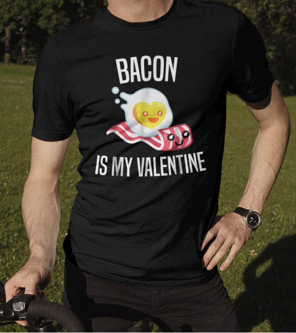 Bacon Is My Valentine Egg Lovers Kawaii T-Shirt