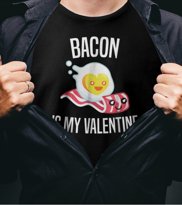Bacon Is My Valentine Egg Lovers Kawaii T-Shirt