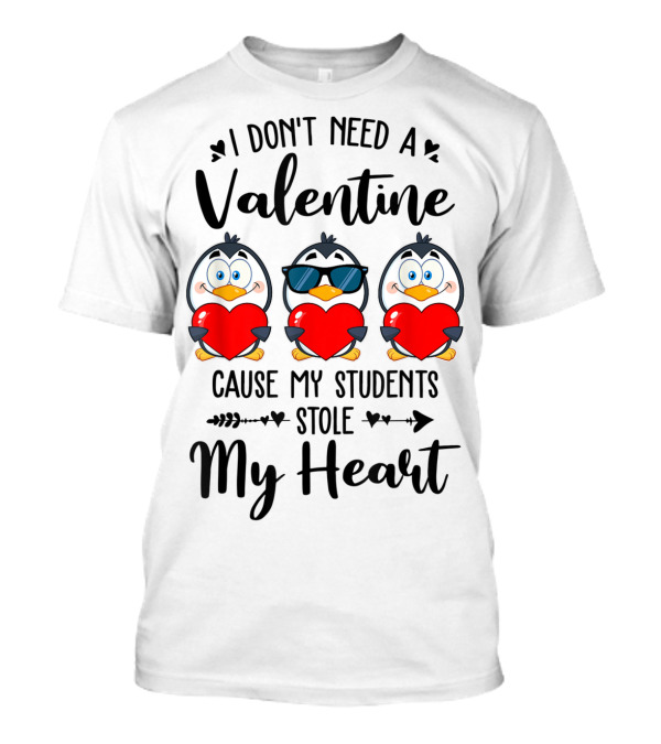 I Don't Need A Valentine Cause My Students Stole My Heart Penguins T-Shirt