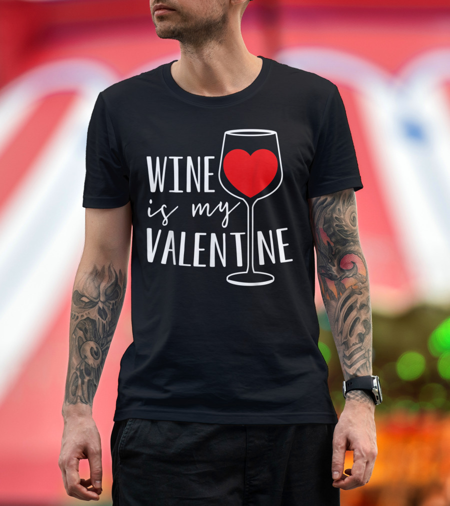 Wine Is My Valentine Love Heart Wine Lover T-Shirt