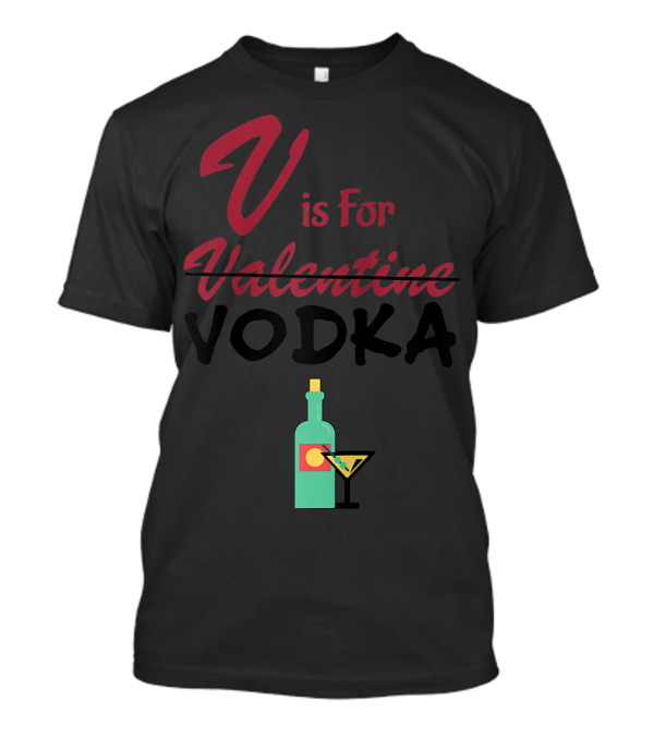 V Is For Vodka Not Valentine Funny Vday Martini Bottle T-Shirt