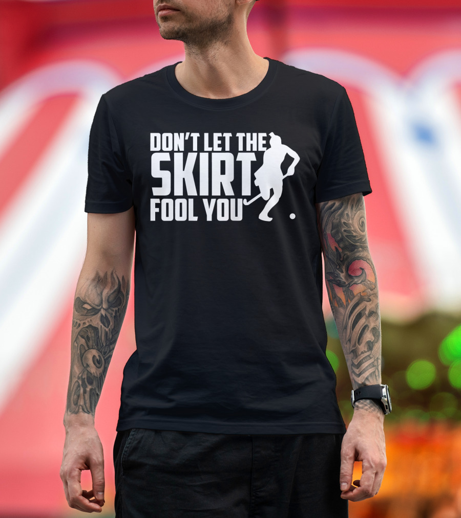 Don't Let The Skirt Fool You Field Hockey Player T-Shirt