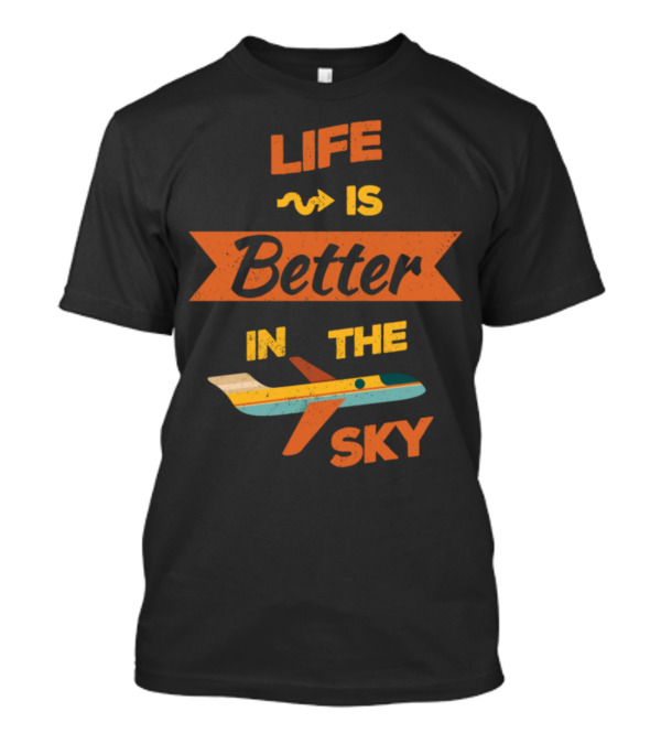 Life Is Better In The Sky T-Shirt