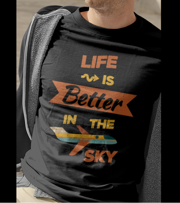 Life Is Better In The Sky T-Shirt