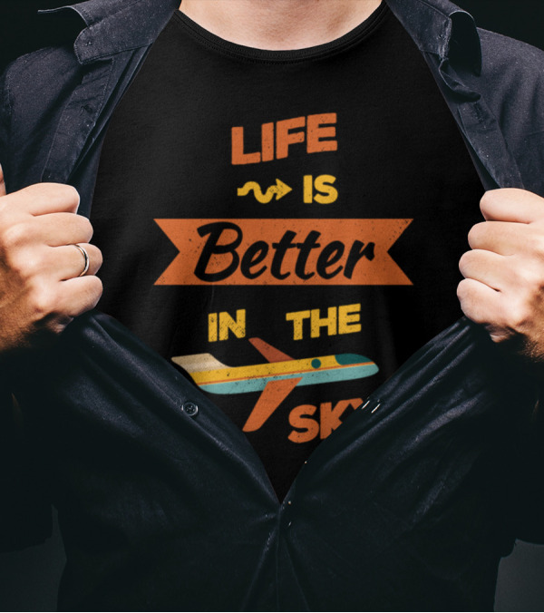 Life Is Better In The Sky T-Shirt