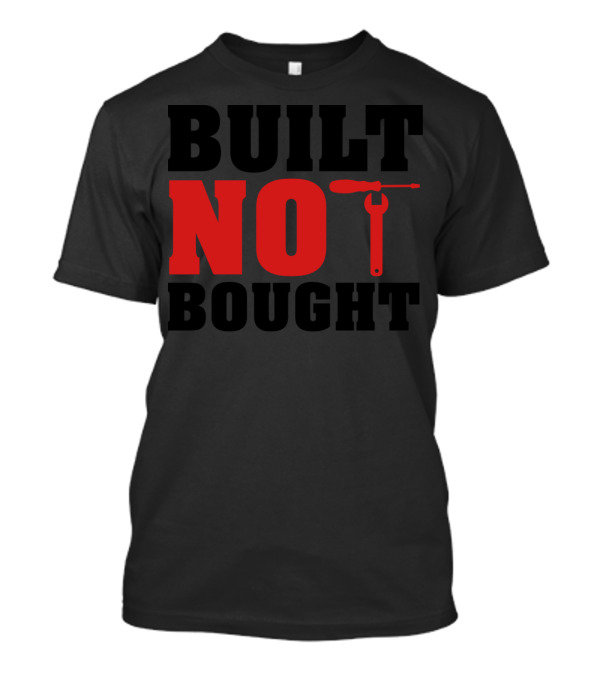 Built Not Bought With Screwdriver And Wrench Icons T-Shirt