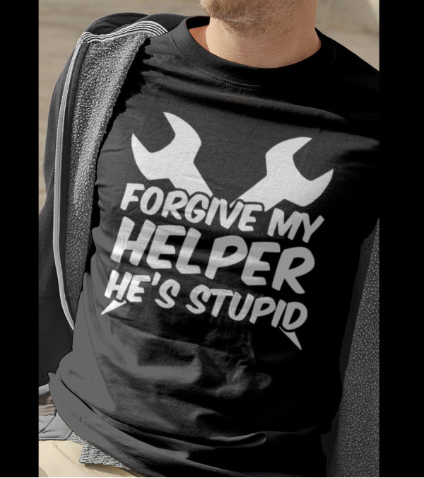 Forgive My Helper He's Stupid Mechanic Wrenches T-Shirt
