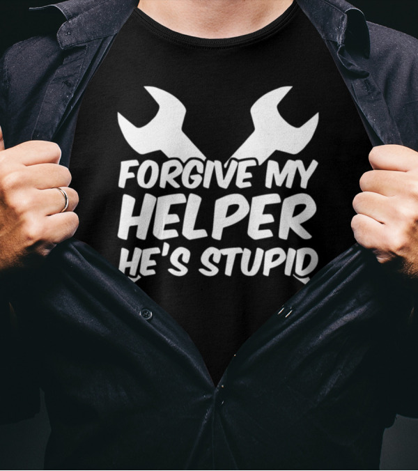 Forgive My Helper He's Stupid Mechanic Wrenches T-Shirt