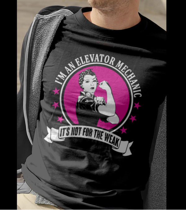 I'm An Elevator Mechanic It's Not For The Weak T-Shirt