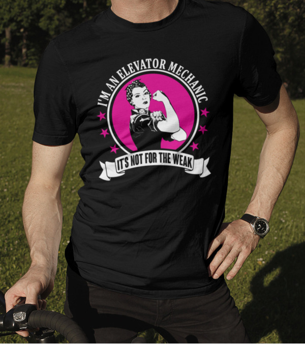 I'm An Elevator Mechanic It's Not For The Weak T-Shirt