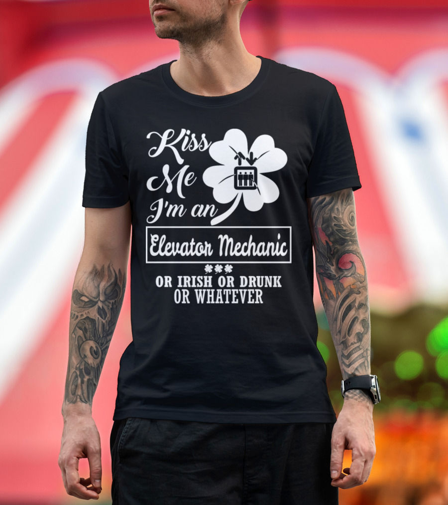 Kiss Me I'm an Elevator Mechanic Irish or Drunk or Whatever T-Shirt