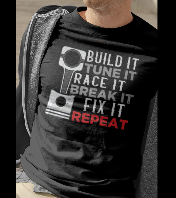 Build It Tune It Race It Break It Fix It Repeat Mechanics Car Tuner Workshop Enthusiast Car T-Shirt