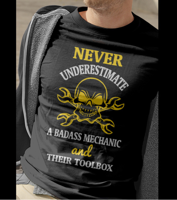 NEVER UNDERESTIMATE A BADASS MECHANIC AND THEIR TOOLBOX T-Shirt