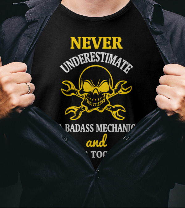 NEVER UNDERESTIMATE A BADASS MECHANIC AND THEIR TOOLBOX T-Shirt