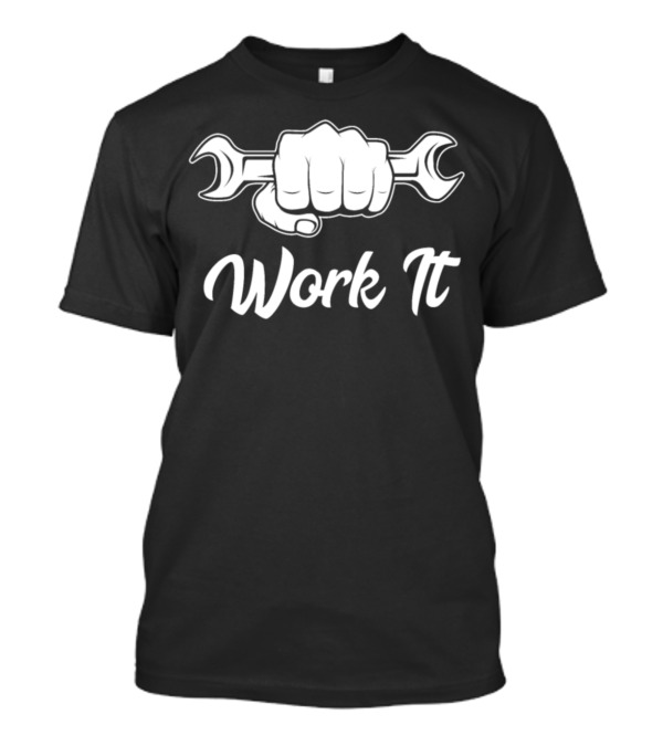 Work It Mechanics Craftsman Wrench Power T-Shirt