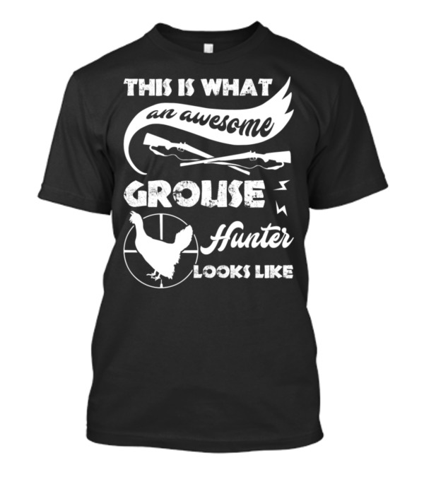 THIS IS WHAT AN AWESOME GROUSE HUNTER LOOKS LIKE T-Shirt