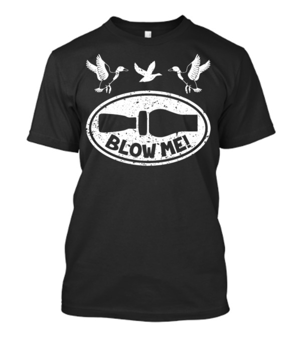 Blow Me Duck Hunting Funny Duck Call Hunter T-Shirt