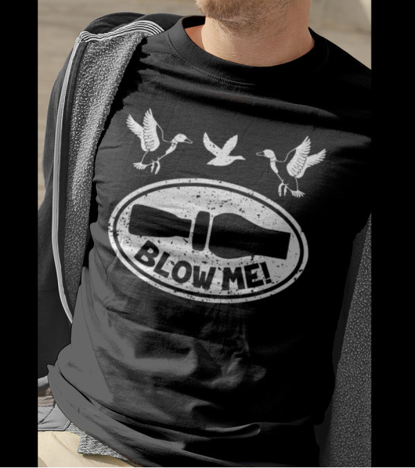 Blow Me Duck Hunting Funny Duck Call Hunter T-Shirt