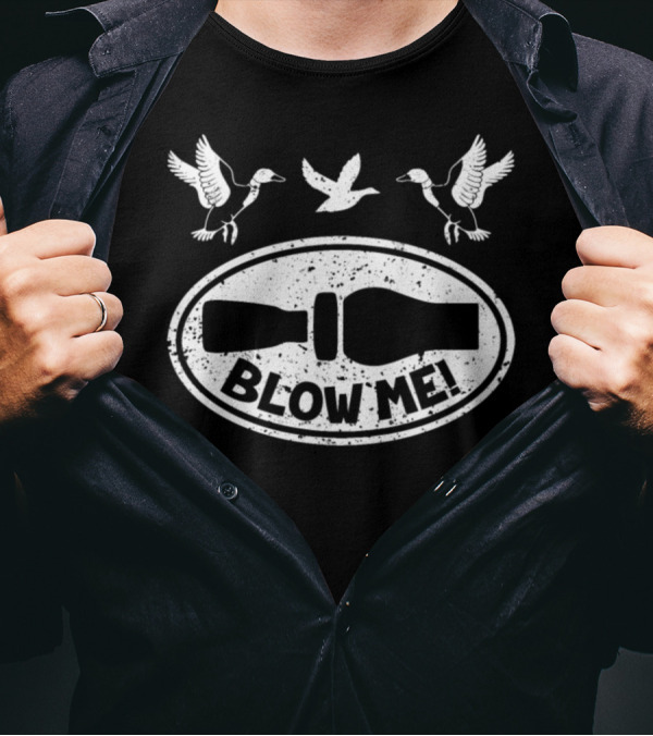 Blow Me Duck Hunting Funny Duck Call Hunter T-Shirt