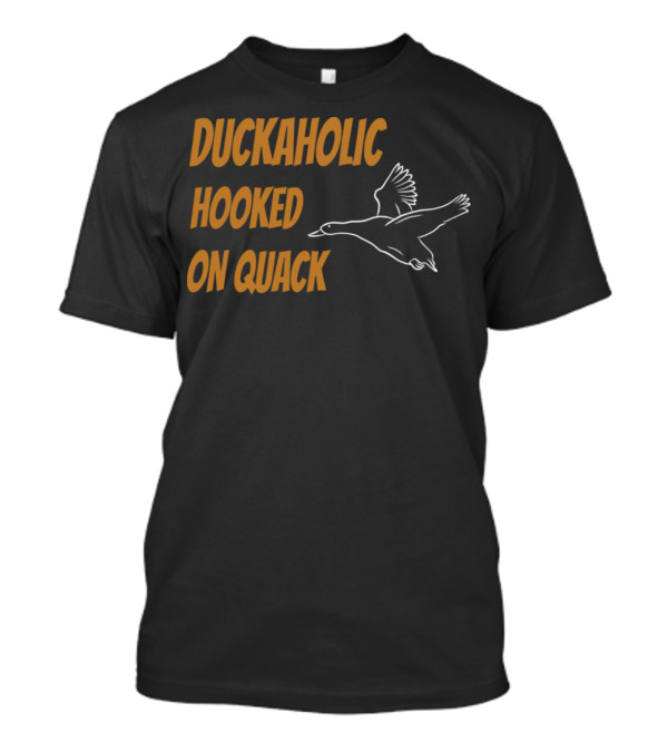 Duckaholic Hooked On Quack T-Shirt