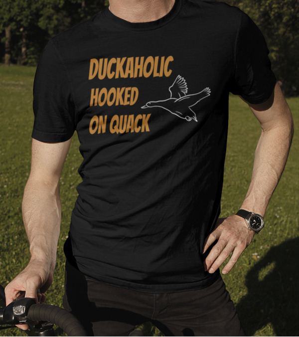 Duckaholic Hooked On Quack T-Shirt