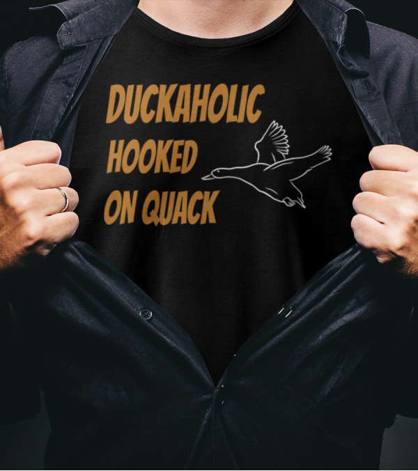 Duckaholic Hooked On Quack T-Shirt