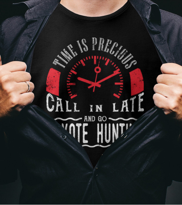 Time Is Precious Call In Late And Go Coyote Hunting T-Shirt