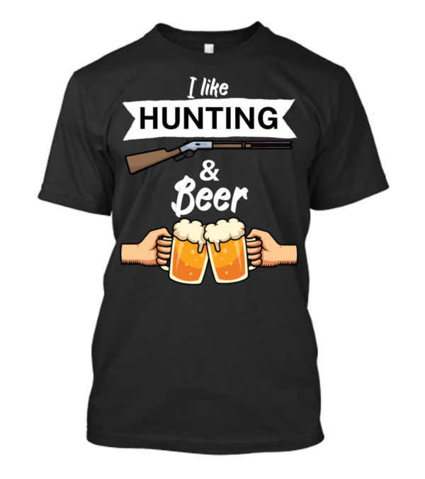I Like Hunting And Beer Shotgun Cheers T-Shirt