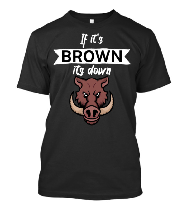 If It's Brown Its Down Wild Boar Image T-Shirt