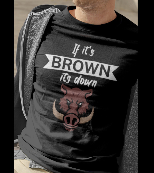 If It's Brown Its Down Wild Boar Image T-Shirt