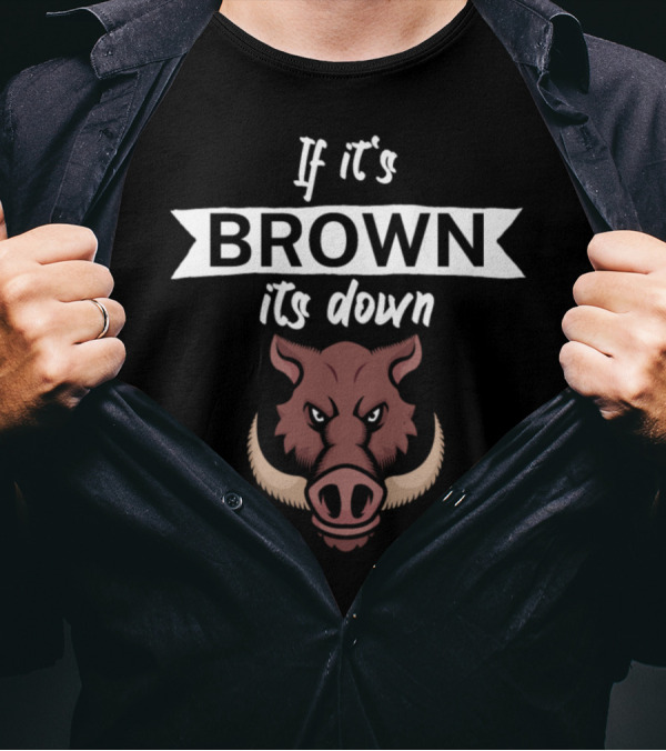 If It's Brown Its Down Wild Boar Image T-Shirt