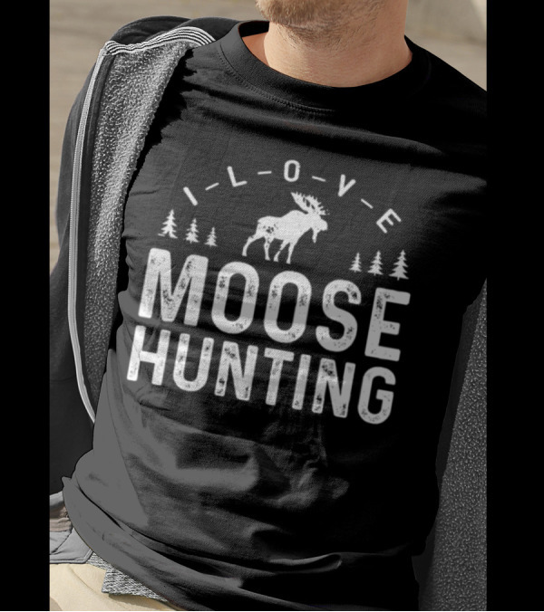 I Love Moose Hunting Elk Moose Hunter T-Shirt
