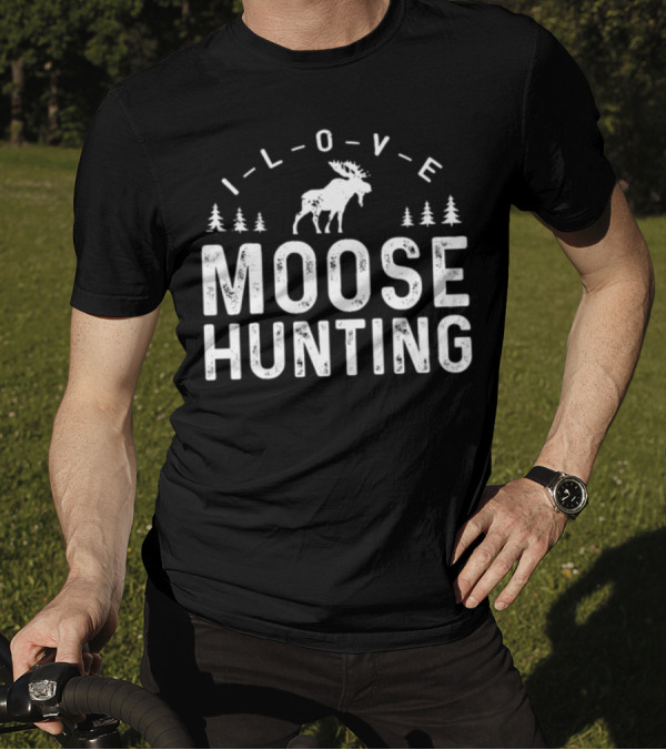 I Love Moose Hunting Elk Moose Hunter T-Shirt