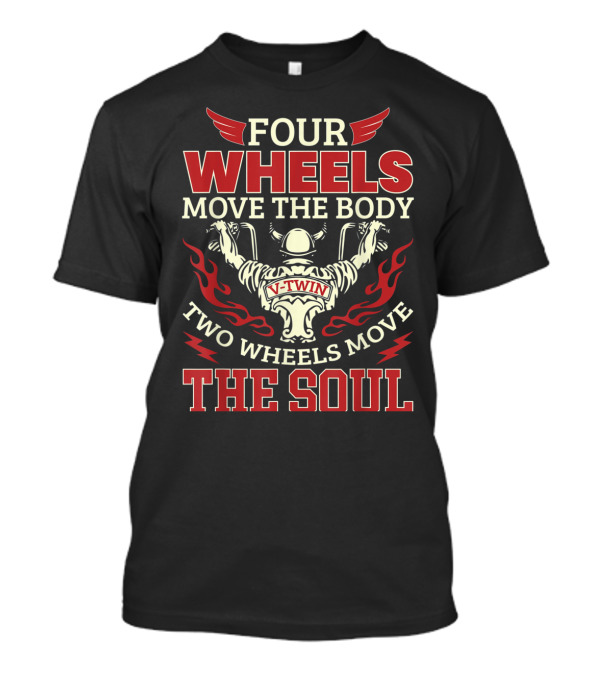 Four Wheels Move The Body Two Wheels Move The Soul V-Twin T-Shirt